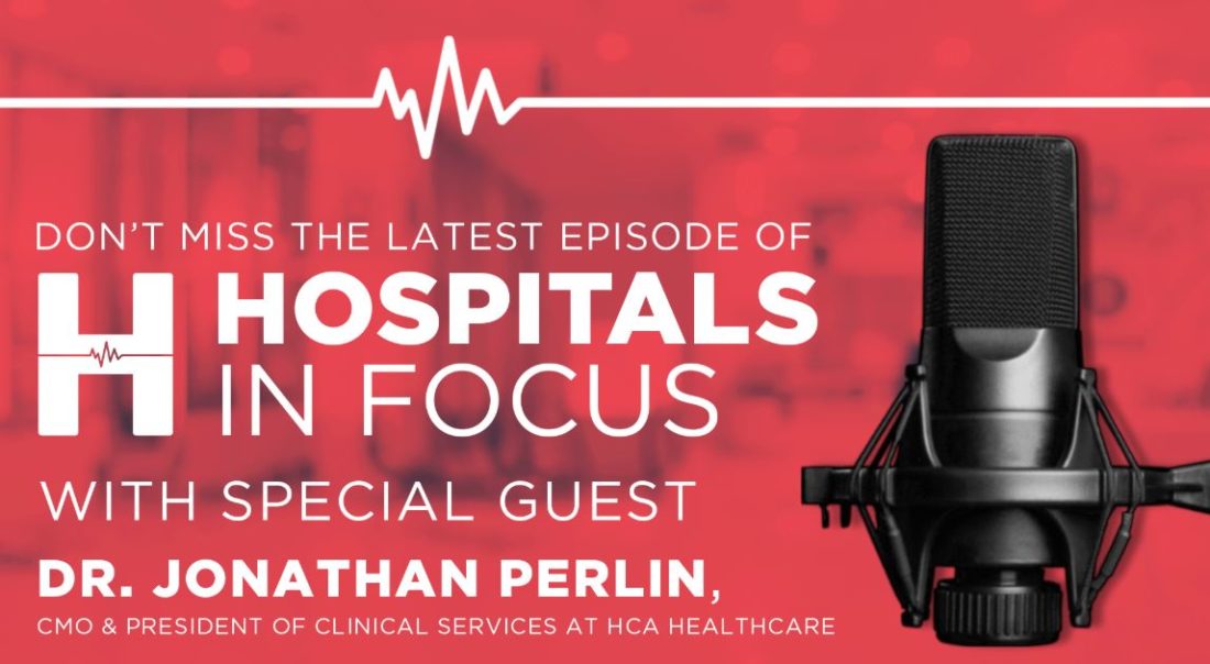 Microphone with text: DON'T MISS THE LATEST EPISODE OF HOSPITALS IN FOCUS WITH SPECIAL GUEST DR. JONATHAN PERLIN, CMO & PRESIDENT OF CLINICAL SERVICES OF HCA HEALTHCARE 